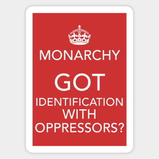 Monarchy: Got Identification With Oppressors? Sticker